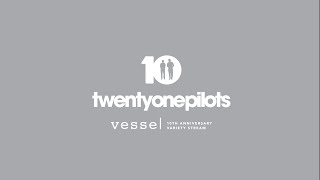 Twenty One Pilots - Vessel's 10Th Anniversary Variety Stream