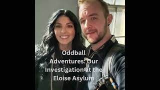 Oddball Adventures: Our Overnight Investigation at Eloise Asylum