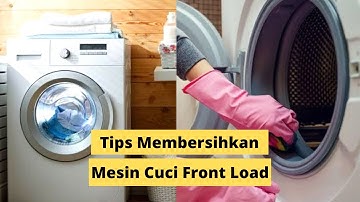 5 Rekomendasi Tips Membersihkan Mesin Cuci Front Load