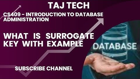 CS409 - INTRODUCTION TO DATABASE ADMINISTRATION || WHAT IS SURROGATE KEY || TAJ TECH 