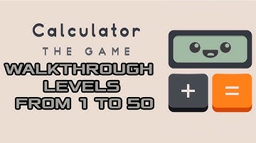 Calculator The Game: Levels 1 to 50 Walkthrough Solutions Help (by Simple Machine) Android iOS