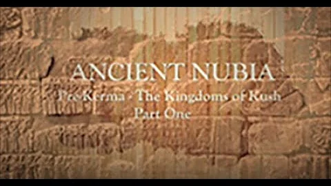 Ancient Nubia Part 1: Pre- Kerma - Kingdoms of Kush