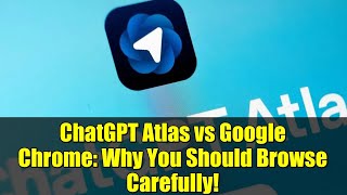 ChatGPT Atlas vs Google Chrome: Why You Should Browse Carefully!