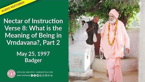 Nectar of Instruction Verse 8: What is the Meaning of Being in Vrndavana?, Part 2
