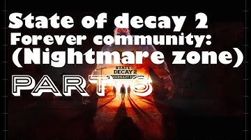 State Of Decay 2: Forever Community (Nightmare Zone) Part 6
