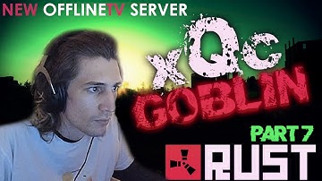xQc playing Rust - OfflineTV new rust server PVP - part 7 - Goblin plays Rust