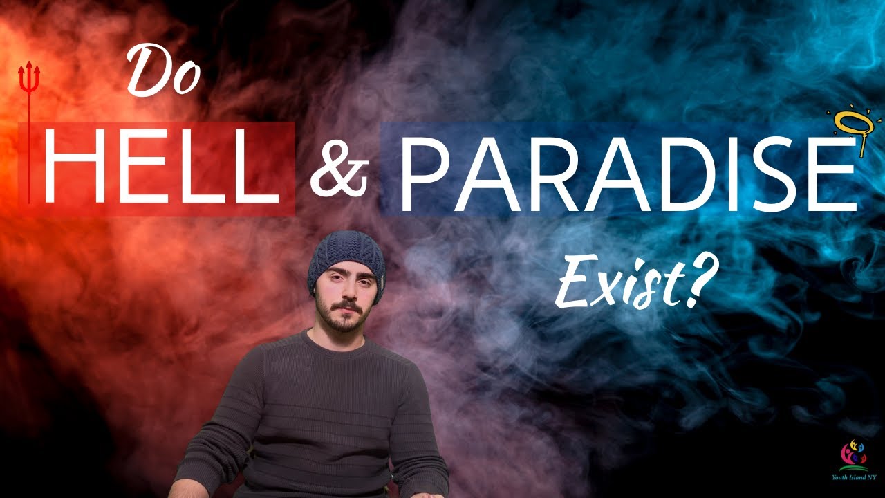 DO PARADISE AND HELL EXIST?