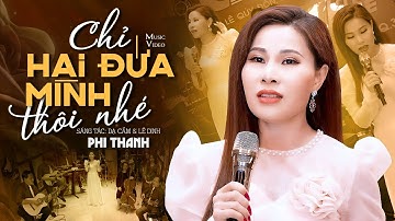 Chỉ Hai Đứa Mình Thôi Nhé - Phi Thanh (Official MV)