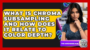 What Is Chroma Subsampling And How Does It Relate To Color Depth? - The Hardware Hub