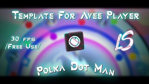 Template For Avee Player // By Luyx LS [Polka Dot Man] Reupload 2021