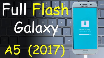 Full Flash Samsung Galaxy A5 2017 with 4 Files