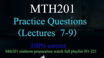 Mth201 Practice Questions Lectures  7-9 || mth201 midterm  preparation 2023 || vu mth201 01-22