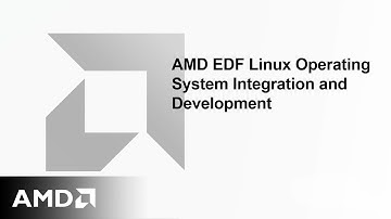 AMD EDF Linux Operating System Integration and Development