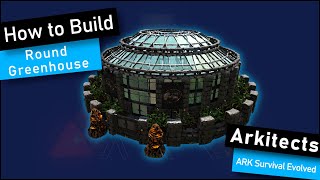 ARK: How to Build A Round Greenhouse "Arkitects" (Speed Build) ARK Survival Evolved