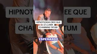 Hipnotizada cree que le llama Channing Tatum (Jorge Astyaro)