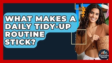 What Makes A Daily Tidy-up Routine Stick? - Your Organization Mentor