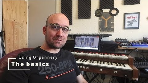 Organnery tutorial 1  : the basics