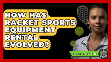 How Has Racket Sports Equipment Rental Evolved? - The Racket Xpert
