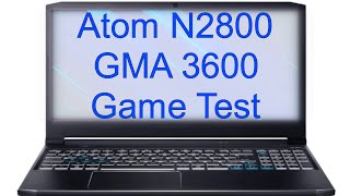 Atom N2800 GMA 3600 Game Test