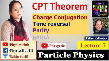 Particle Physics | Lecture 7 | CPT Theorem | Charge Conjugation |Parity | Time Reversal |Physics Hub