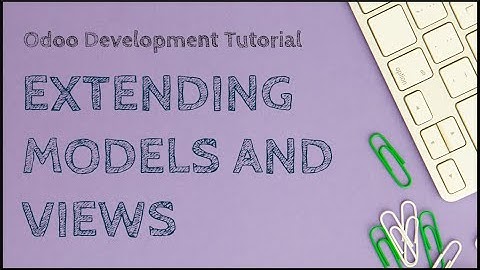 Odoo Development Tutorial: Extending Models and Views