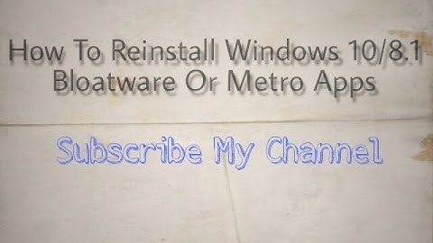 Reinstall Windows 10 /8.1 Bloatware Or Metro Applications