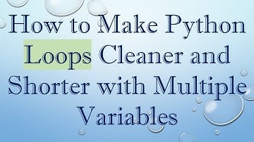 How to Make Python Loops Cleaner and Shorter with Multiple Variables