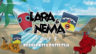 Lara \u0026 Nema Bernostalgia | Part 5 - Kita Pasti Tua