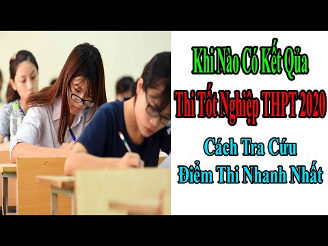 Khi Nào Công Bố Kết Quả Thi Tốt Nghiệp THPT 2020. Cách Tra Cứu Điểm Thi Nhanh Nhất