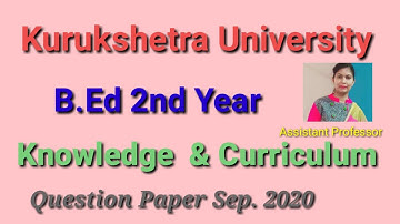 Knowledge and Curriculum, KUK B.Ed 2nd Year Question Paper 2020