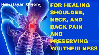 Himalayan Qigong for Healing Shoulder, Neck, and Back Pain and Preserving Youthfulness