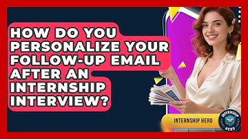 How Do You Personalize Your Follow-up Email After An Internship Interview? - Internship Hero