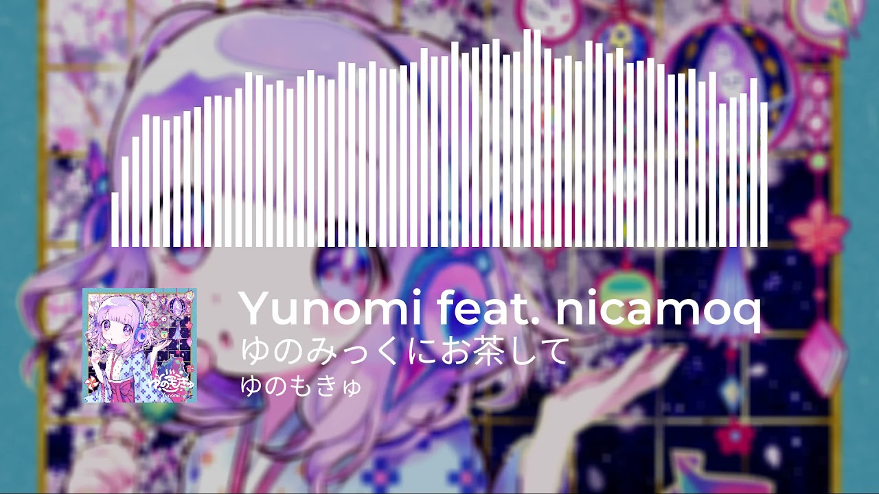 Yunomi feat. nicamoq - Yunomic ni Ocha Shite