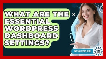 What Are The Essential WordPress Dashboard Settings? - WP Solutions Guru