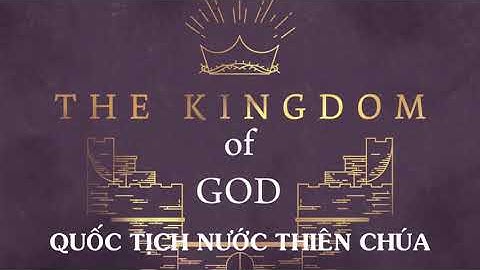 QUỐC TỊCH NƯỚC THIÊN CHÚA, Lễ Chúa Kitô Vua Vũ Trụ   Năm C 2019