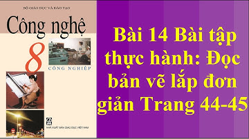Công Nghệ 8 Bài 14 Bài tập thực hành - Đọc bản vẽ lắp đơn giản Trang 44