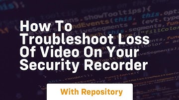 How to troubleshoot loss of video on your security recorder