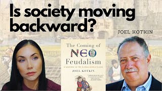 Is society moving backward? Neo-feudalism and the end of progress, feat. Joel Kotkin
