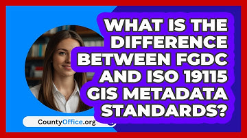 What Is The Difference Between FGDC And ISO 19115 GIS Metadata Standards? - CountyOffice.org