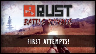Rust Battle Royale - Episode 1: First Attempts!
