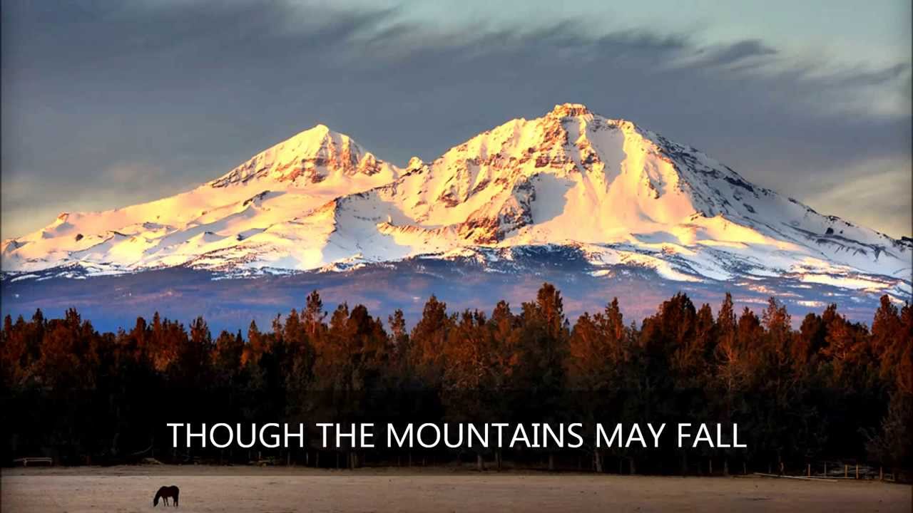 THOUGH THE MOUNTAINS MAY FALL - YouTube