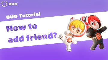 BUD Tutorial: How to add friend