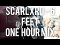6 Feet - Scarlxrd | One hour Mix