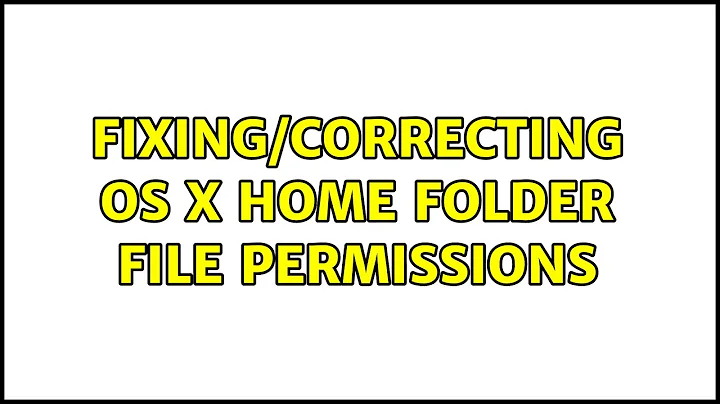 Fixing/Correcting OS X home folder file permissions (5 Solutions!!)