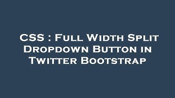 CSS : Full Width Split Dropdown Button in Twitter Bootstrap