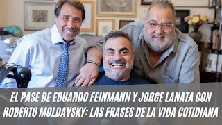El Pase de Eduardo Feinmann y Jorge Lanata con Roberto Moldavsky: las frases de la vida cotidiana