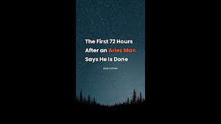 The First 72 Hours After an Aries Man Says He Is Done What you do in the first three days after an