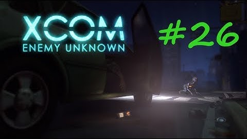XCOM: Enemy Unknown Walkthrough - Part 26
