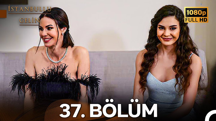 İstanbullu Gelin 37. Bölüm Full HD