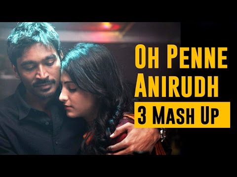 Oh Penne - Anirudh ( 3 Mash Up )